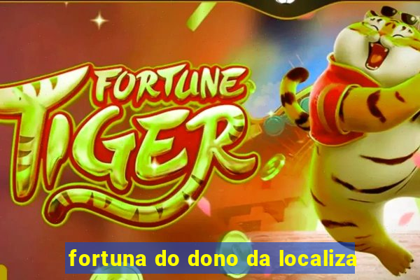 fortuna do dono da localiza